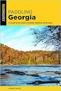 Read [PDF EBOOK EPUB KINDLE] Paddling Georgia: A Guide to the State's Greatest Paddling Adventures (
