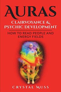 [GET] [EPUB KINDLE PDF EBOOK] Auras: Clairvoyance & Psychic Development: Energy Fields and Reading P