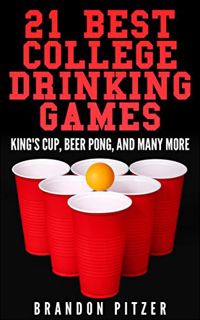 Books ✔️ Download 21 Best College Drinking Games: King's Cup, Beer Pong, and Many More Complete Edit