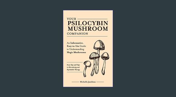 DOWNLOAD NOW Your Psilocybin Mushroom Companion: An Informative, Easy-to-Use Guide to Understanding
