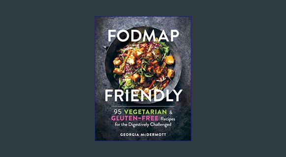 [EBOOK] [PDF] FODMAP Friendly: 95 Vegetarian and Gluten-Free Recipes for the Digestively Challenged