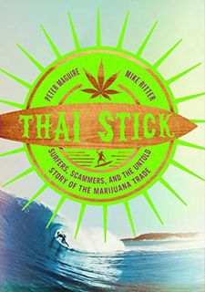 Get [PDF EBOOK EPUB KINDLE] Thai Stick: Surfers, Scammers, and the Untold Story of the Marijuana Tra