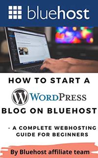 [Read] EPUB KINDLE PDF EBOOK How to Start a WordPress Blog on Bluehost: A Complete Webhosting Guide
