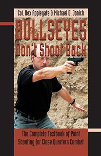 Read EPUB KINDLE PDF EBOOK Bullseyes Don't Shoot Back: The Complete Textbook of Point Shooting for C