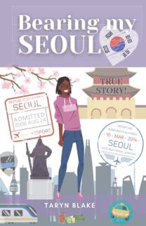 READ PDF EBOOK EPUB KINDLE Bearing My Seoul: Tales of a Black American Girl in a Big Asian City by