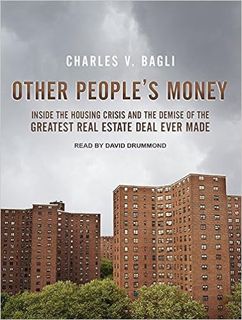 [PDF❤️Download✔️ Other People's Money: Inside the Housing Crisis and the Demise of the Greatest Real