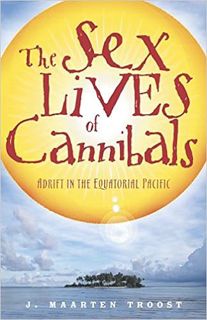 GET EBOOK EPUB KINDLE PDF The Sex Lives of Cannibals: Adrift in the Equatorial Pacific by J. Maarten