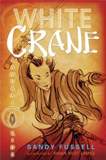 View KINDLE PDF EBOOK EPUB Samurai Kids 1: White Crane by  Sandy Fussell &  Rhian Nest James 💝
