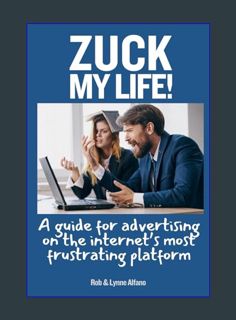 Download Online Zuck My Life: A Guide for Advertising on the Internet’s Most Frustrating Platform