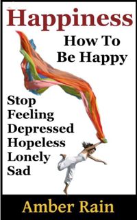 P.D.F.❤️DOWNLOAD⚡️ Happiness: How to Stop Feeling Depressed, Hopeless, Lonely, Sad and Be Happy (How