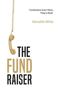 READ PDF EBOOK EPUB KINDLE The Fundraiser: Fundraisers Aren't Born, They're Built by  Meredith White
