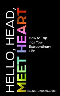 Read [EPUB KINDLE PDF EBOOK] Hello, Head, Meet Heart: How to Tap into Your Extraordinary Life by  Ha