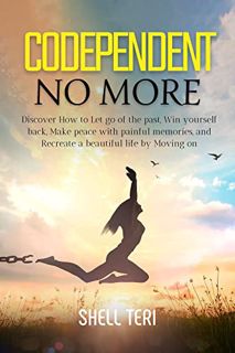 ACCESS PDF EBOOK EPUB KINDLE Codependent no More: Discover How to Let go of the past, Win yourself b