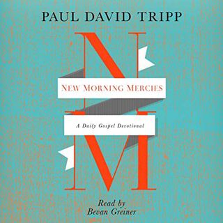 VIEW EBOOK EPUB KINDLE PDF New Morning Mercies: A Daily Gospel Devotional by  Bevan Greiner,Paul Dav