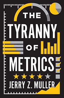 READ [PDF EBOOK EPUB KINDLE] The Tyranny of Metrics by  Jerry Z. Muller 💖