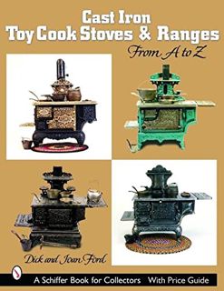 [Access] EBOOK EPUB KINDLE PDF Cast Iron Toy Cook Stoves And Ranges: From a to Z (Schiffer Book for