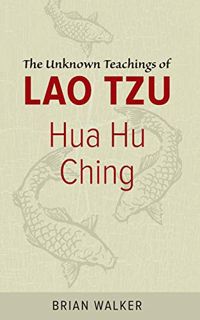 [VIEW] EBOOK EPUB KINDLE PDF Hua Hu Ching: The Unknown Teachings of Lao Tzu by  Brian Walker 💔