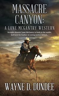 GET [EBOOK EPUB KINDLE PDF] Massacre Canyon: A Lone McGantry Western by  Wayne D. Dundee 🧡