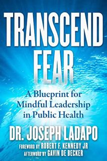 ACCESS [PDF EBOOK EPUB KINDLE] Transcend Fear: A Blueprint for Mindful Leadership in Public Health b