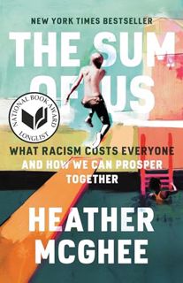 PDF Free Download The Sum of Us: What Racism Costs Everyone and How We Can Prosper Together