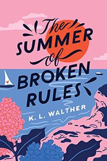 [Access] [PDF EBOOK EPUB KINDLE] The Summer of Broken Rules by  K. L. Walther 📂