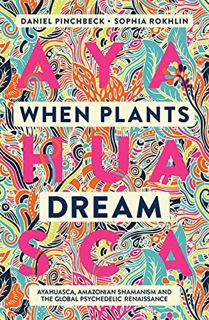[VIEW] PDF EBOOK EPUB KINDLE When Plants Dream: Ayahuasca, Amazonian Shamanism and the Global Psyche