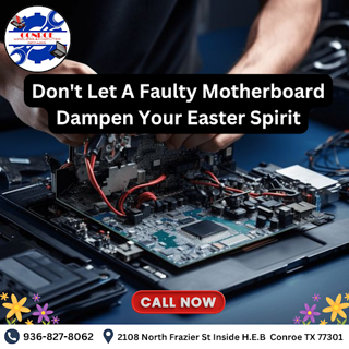 FAULTY MOTHERBOARD REPAIR SERVICE BY CONROE WIRELESS, VISIT TODAY