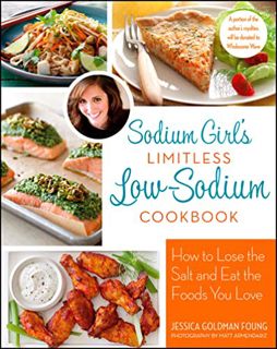 [ACCESS] EBOOK EPUB KINDLE PDF Sodium Girl's Limitless Low-Sodium Cookbook by  Jessica Goldman Foung