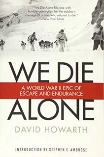 [View] [EPUB KINDLE PDF EBOOK] We Die Alone: A WWII Epic Of Escape And Endurance by  David Howarth &