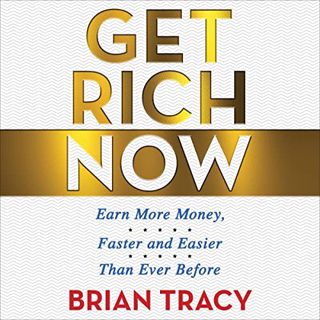 Access KINDLE PDF EBOOK EPUB Get Rich Now: Earn More Money, Faster and Easier than Ever Before by  B