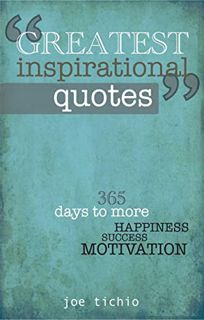 [PDF DOWNLOAD] Greatest Inspirational Quotes: 365 days to more Happiness. Success. and Motivation