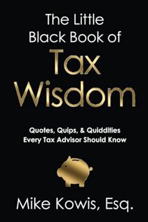 Free Download The Little Black Book of Tax Wisdom: Quotes. Quips. & Quiddities Every Tax Advisor S