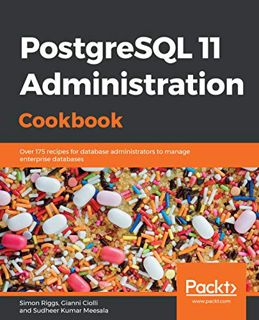 [View] PDF EBOOK EPUB KINDLE PostgreSQL 11 Administration Cookbook: Over 175 recipes for database ad