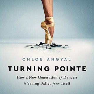 ACCESS [PDF EBOOK EPUB KINDLE] Turning Pointe: How a New Generation of Dancers Is Saving Ballet from