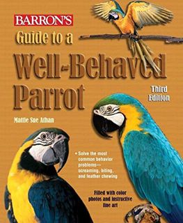 Access EBOOK EPUB KINDLE PDF Guide to a Well-Behaved Parrot (Barron's) by  MattieSue Athan 💕
