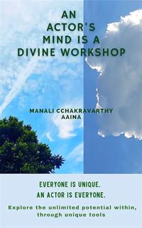 [ePUB] Download AN ACTOR'S MIND IS A DIVINE WORKSHOP: Everyone is unique. An actor is everyone. Expl