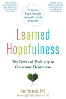 [Get] [PDF EBOOK EPUB KINDLE] Learned Hopefulness: The Power of Positivity to Overcome Depression by