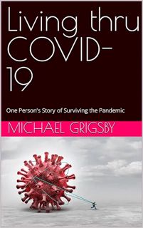[ePUB] Download Living thru COVID19: One Person’s Story of Surviving the Pandemic  by Michael  Grigs