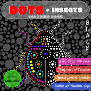 [VIEW] EPUB KINDLE PDF EBOOK DOTS & Insects Coloring Book: Highest Level of Creativity in BLACK Vers