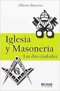 ACCESS [KINDLE PDF EBOOK EPUB] Iglesia y Masonería: Las dos ciudades (Spanish Edition) by Alberto Bá