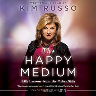[View] PDF EBOOK EPUB KINDLE The Happy Medium: Life Lessons from the Other Side by  Kim Russo,Kim Ru