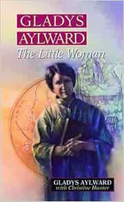 GET PDF EBOOK EPUB KINDLE Gladys Aylward: The Little Woman by Gladys Aylward,Christine Hunter 🖍️