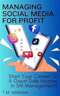 [ePUB] Download Managing Social Media For Profit: Start Your Career Or A Great Side Income In SM Man