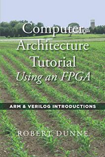 ACCESS EBOOK EPUB KINDLE PDF Computer Architecture Tutorial Using an FPGA: ARM & Verilog Introductio