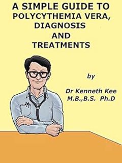 GET [EBOOK EPUB KINDLE PDF] A Simple Guide to Polycythemia Vera, Diagnosis, Treatment and Realted Di