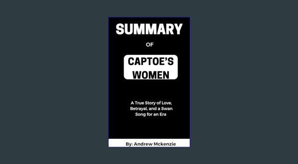 [EBOOK] [PDF] Summary of Capote's Women: A True Story of Love, Betrayal, and a Swan Song for an Era