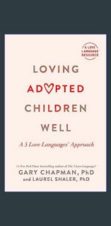[ebook] read pdf 📕 Loving Adopted Children Well: A 5 Love Languages® Approach     Paperback – F