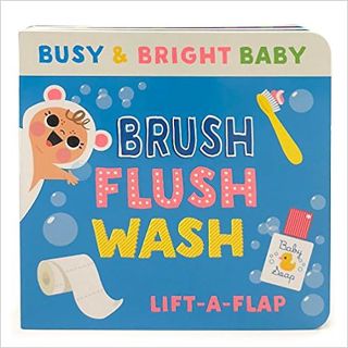 View [EBOOK EPUB KINDLE PDF] Brush, Flush, Wash: Chunky Lift-a-Flap Board Book (Busy & Bright Baby)
