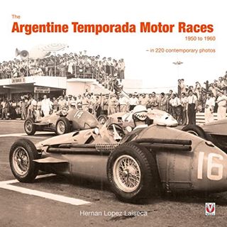Get EPUB KINDLE PDF EBOOK The Argentine Temporada Motor Races 1950 to 1960: In 220 Contemporary Phot