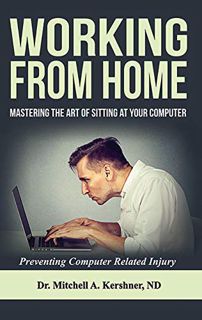ACCESS [KINDLE PDF EBOOK EPUB] Working from Home: Mastering the Art of Sitting at Your Computer by